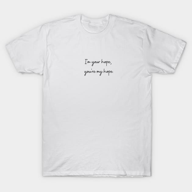 I'm your hope, you're my hope. j-hope quote. T-Shirt by huyammina